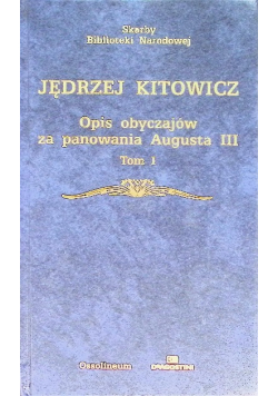 Opis obyczajów za panowania Augusta III Tom I