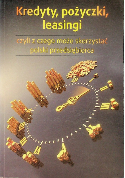 Kredyty pożyczki leasingi czyli z czego może skorzystać polski przedsiębiorca