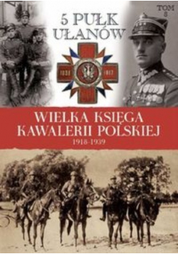 Wielka Księga Kawalerii Polskiej 1918 - 1939 Tom 8