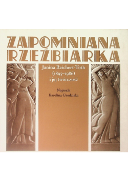 Zapomniana rzeźbiarka. Janina Reichert-Toth (1895-1986) i jej twórczość