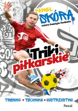Triki piłkarskie. Trening, technika, mistrzostwo
