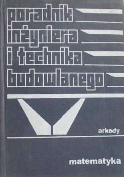 Poradnik inżyniera i technika budowlanego Tom 1 Część 1 Matematyka