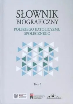 Słownik biograficzny polskiego katolicyzmu społecznego T. 3