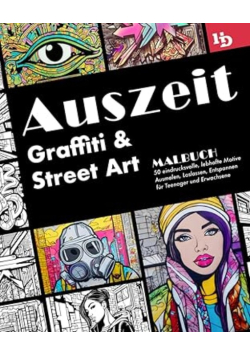Auszeit Graffiti und Street Art Malbuch: 50 eindrucksvolle