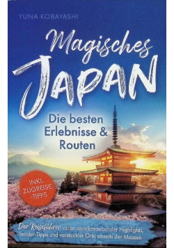 Magisches Japan: Die besten Erlebnisse und Routen