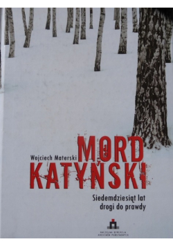 Mord Katyński. Siedemdziesiąt lat drogi do prawdy