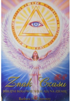 Znak czasu. Biblijni bogowie wracają na Ziemię Część 3