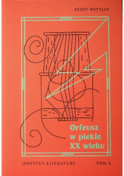 Orfeusz w piekle XX wieku Tom I