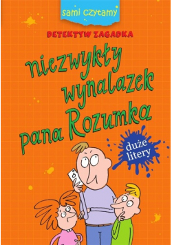 Sami czytamy. Niezwykły wynalazek pana Rozumka