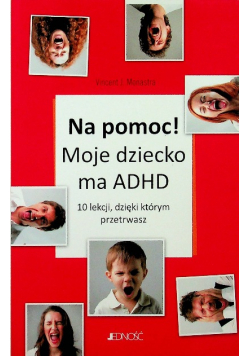 Na pomoc! Moje dziecko ma ADHD 10 lekcji, dzięki którym przetrwasz