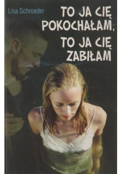 To ja cię pokochałam, to ja cię zabiłam