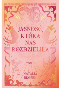 Jasność, która nas rozdzieliła. Ciemność i jasność. Tom 2