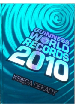 Guinness world records 2010 księga dekady