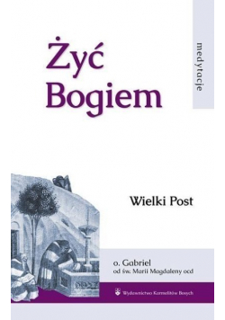 Żyć Bogiem Wielki Post