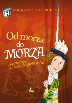 Zdarzyło się w Polsce. Od morza do morza