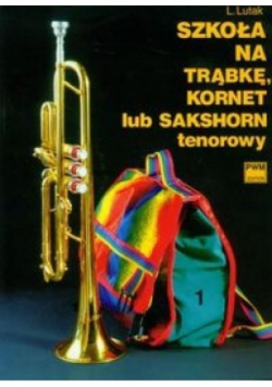 Szkoła na trąbkę, kornet lub sakshorn tenorowy Tom 1