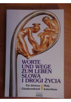 Worte und Wege zum Leben. Ein kleines Glaubensbuch  Słowa i drogi życia. Mały katechizm
