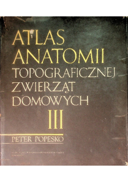 Atlas anatomii topograficznej zwierząt domowych Tom 3