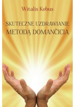 Skuteczne uzdrawianie metodą Domančicia