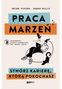 Praca marzeń Stwórz karierę którą pokochasz