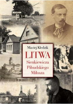 Litwa Sienkiewicza, Piłsudskiego i Miłosza