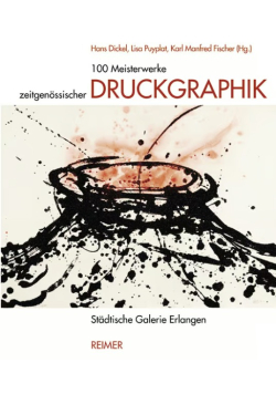 100 Meisterwerke zeitgenossischer Druckgraphik und Beispiele der Photographie