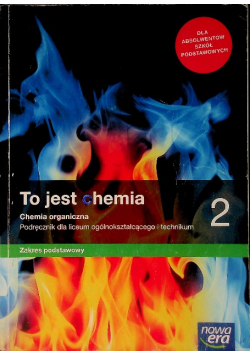 To jest chemia 2 Chemia organiczna Podręcznik dla liceum ogólnokształcącego i technikum Zakres podstawowy