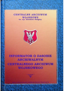 Informator o zasobie archiwalnym centralnego archiwum wojskowego