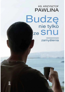 Budzę nie tylko ze snu, zamyślenia