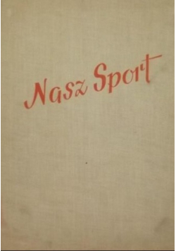 Nasz sport na dziesięciolecie Polskiej Rzeczpospolitej Ludowej