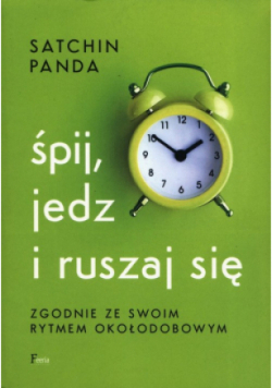 Śpij jedz i ruszaj się zgodnie ze swoim rytmem okołodobowym