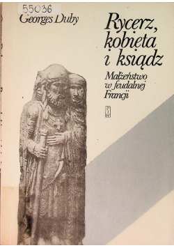 Rycerz, kobieta i ksiądz Małżeństwo w feudalnej Francji