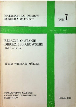 Relacje o Stanie Diecezji Krakowskiej 1915  -1765 Tom 7