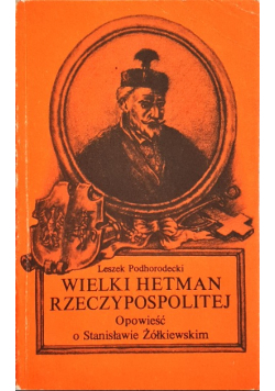 Wielki hetman Rzeczypospolitej Opowieść o Stanisławie Żółkiewskim
