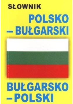 Słownik bułgarsko-polski polsko - bułgarski