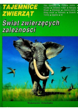Tajemnice zwierząt Świat zwierzęcych zależności