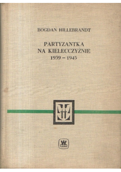 Partyzantka na Kielecczyźnie 1939 - 1945