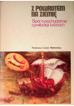 Z powrotem na ziemię Spór o pochodzenie cywilizacji ludzkich