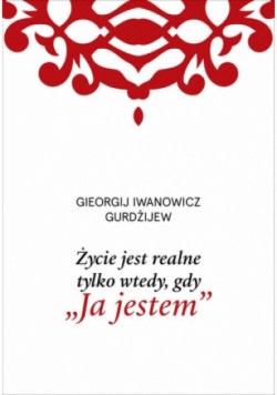 Życie jest realne tylko wtedy, gdy "Ja jestem"