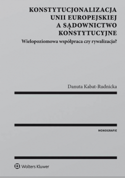 Konstytucjonalizacja Unii Europejskiej a sądownictwo konstytucyjne