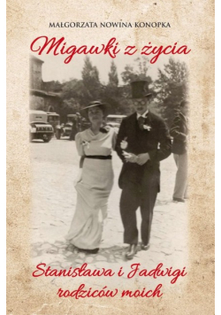 Migawki z życia Stanisława i Jadwigi - rodziców moich