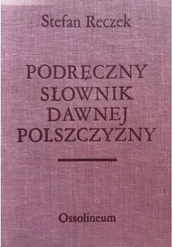 Podręczny słownik dawnej polszczyzny