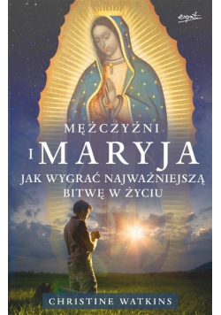 Mężczyźni i Maryja. Jak wygrać najważniejszą bitwę