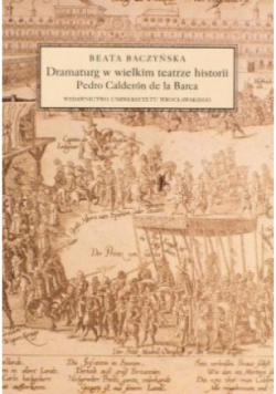 Dramaturg w wielkim teatrze historii Pedro Calderon de la Barca