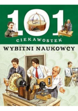 101 ciekawostek. Wybitni naukowcy