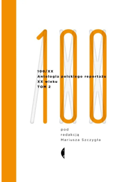 100/XX Antologia polskiego reportażu XX wieku Tom 2