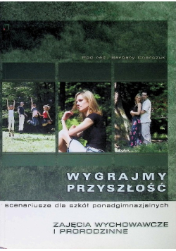 Wygrajmy przyszłość scenariusze dla szkół ponadgimnazjalnych