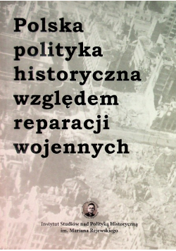 Polska Polityka Historyczna Względem Reparacji Wojennych