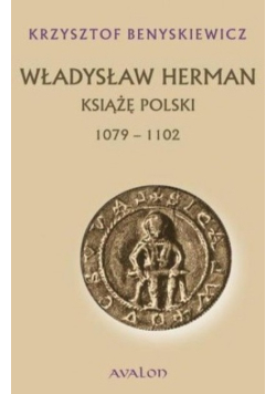 Władysław Herman Książę Polski 1079  - 1102