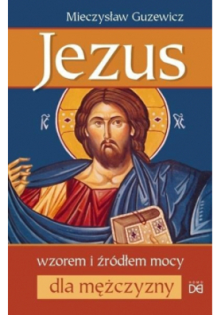 Jezus wzorem i źródłem mocy dla mężczyzny